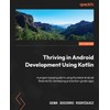 Thriving in Android Development Using Kotlin: Use the newest features