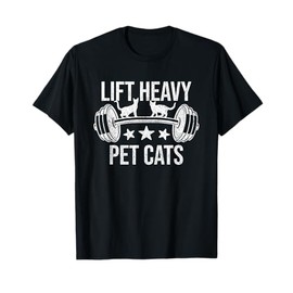 Lift Heavy Pet Cats Bodybuilding Weightlifting Cat Lover T-Shirt