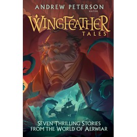 Wingfeather Tales: Seven Thrilling Stories from the World of Aerwiar (The Wingfeather Saga)