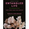 Entangled Life: The Illustrated Edition: How Fungi Make Our Worlds