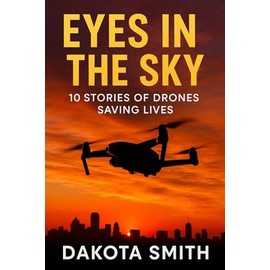 Eyes in the Sky: 10 Stories of Drones Saving Lives