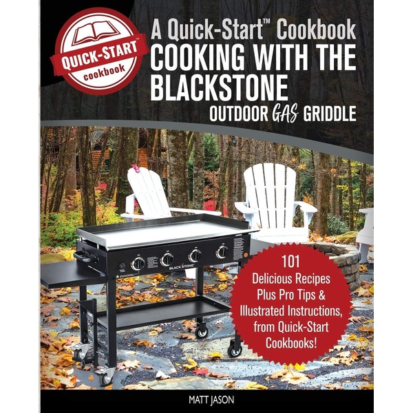 Cooking With the Blackstone Outdoor Gas Griddle, A Quick-Start Cookbook: