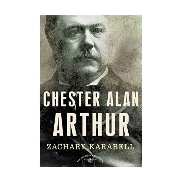 Chester Alan Arthur: The American Presidents Series: The 21st President,