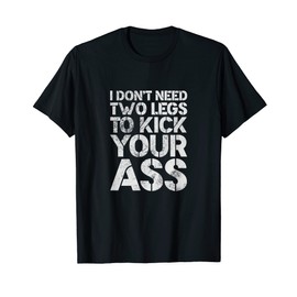 Amputee Humor I Don't Need Two Legs To Kick Your Ass Grunge T-Shirt