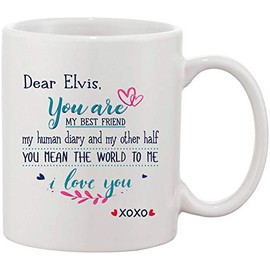 Christmas Gifts For Husband - Dear Elvis You Are My Best Friend My Human Diary And My Other Half You Mean The World To Me I Love You - Funny Mugs XoXo 11 oz Ceramic White