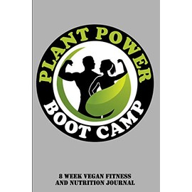 8 Week Vegan Fitness and Nutrition Journal: Plant Power Boot Camp