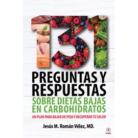 131 preguntas y respuestas sobre dietas bajas en carbohidratos: Un plan para bajar de peso y recuperar tu salud