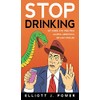 Stop Drinking: Get Sober, Stay Free from Alcohol Addiction and