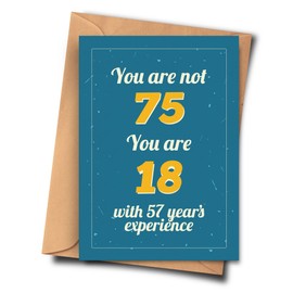Funny 75th Birthday Card. You Are Not 75 You Are 18 With 57 Year's Experience. From Her, Cousin, Grandchild (A5-5.8x8.3inch - 14.8x21cm) With Envelope