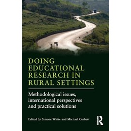 Doing Educational Research in Rural Settings: Methodological issues, international perspectives and practical solutions