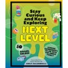 Stay Curious and Keep Exploring: Next Level: 50 Bigger, Bolder