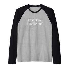 I Don't Know - I Just Live Here - Raglan Baseball Tee