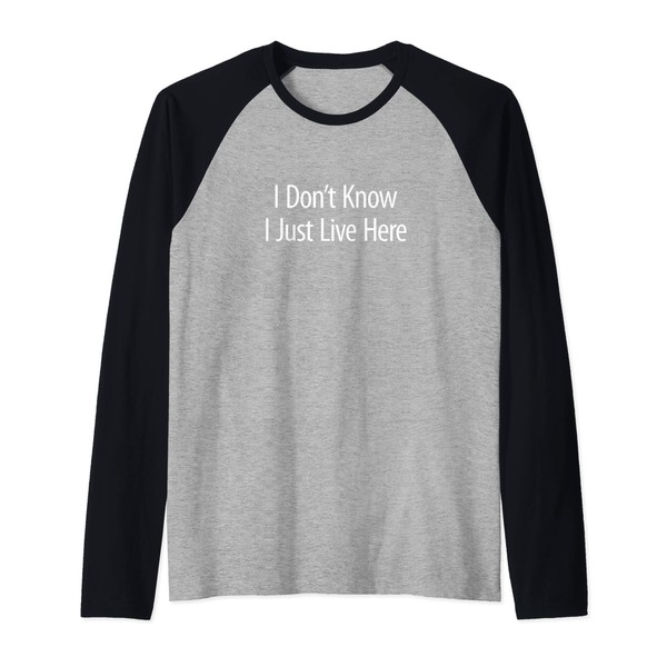 I Don't Know - I Just Live Here - Raglan