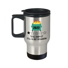 Dumpster Fire 2022 Travel Mug Total Crapfest Still Do Not Recommend Funny One Star Review Rating White Elephant Secret Santa Ideas for Friends Coworke