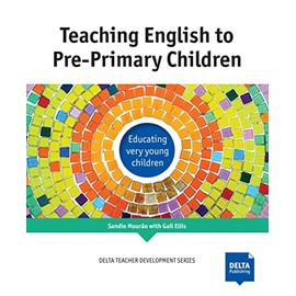 Teaching English to Pre-Primary Children: Educating very young children (DELTA Teacher Development Series)