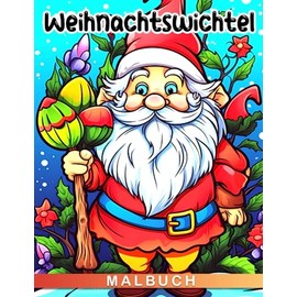 Weihnachtswichtel Malbuch: 30 Seiten voller Spaß und kreativem Urlaubsmalbuch für Kinder, perfekt als Scherzgeschenke und Weihnachtsgeschenke.