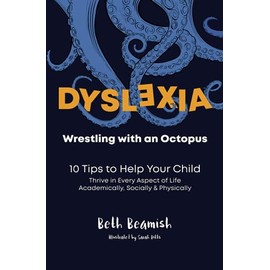 Dyslexia. Wrestling With An Octopus: 10 Tips to Help Your Child