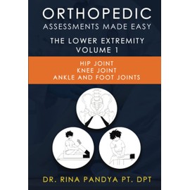 Orthopedic Assessments Made Easy: Lower Extremity: Hip Joint, Knee Joint, Ankle and Foot Joints