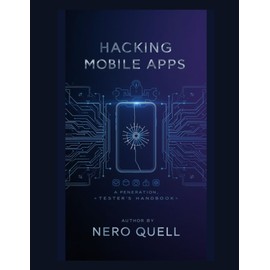 Hacking Mobile Apps: A Penetration Tester's Handbook