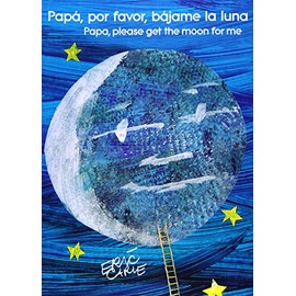 Papá, por favor, bájame la luna (Papa, Please Get the Moon for Me) (Spanish-English bilingual edition)