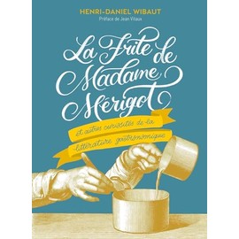 La Frite de Madame Mérigot: Et autres curiosités de la littérature gourmande