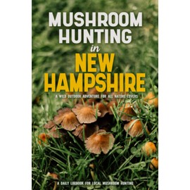 Mushroom Hunting in New Hampshire: Mushroom Gathering Log Book for Local Backyard Foragers | Gather Wild and Delicious Mushrooms & Document Your Own Mushroom Recipes