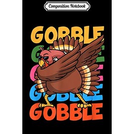 Composition Notebook: Gobble Dabbing Turkey Thanksgiving Kids Funny Gift Dab Journal/Notebook Blank Lined Ruled 6x9 100 Pages