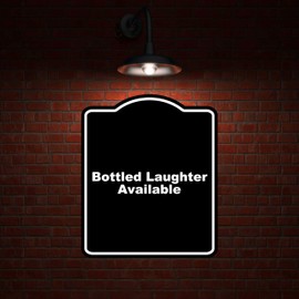 Bottled Laughter Available Black Funny Aluminum Composite Sign 15 x 18 inches