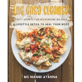  The Easy Cleanse: Tasty Secrets For Microbiome Balance: A Lifestyle Detox To Heal Your Body