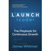 LAUNCH Code: The Playbook for Continuous Growth