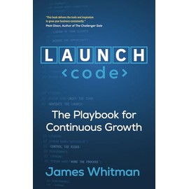 LAUNCH Code: The Playbook for Continuous Growth