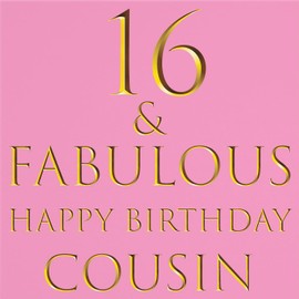 Hunts England - Cousin 16th Female Birthday Card - 16 & Fabulous - Happy Birthday Cousin - Still Totally Fabulous Collection - Fun Female Card