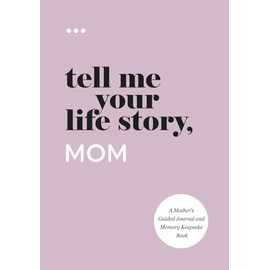 Tell Me Your Life Story, Mom: A Mother’s Guided Journal and Memory Keepsake Book (Tell Me Your Life Story® Series Books)