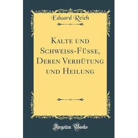 Kalte und Schweiß-Füße, Deren Verhütung und Heilung (Classic Reprint)