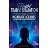 Digital Transformation For Insurance Agencies: Five Proven Strategies To Transform