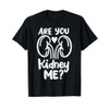 Dialysis Tech Technician Are You Kidney Me? T-Shirt