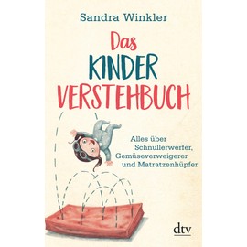 Das Kinderverstehbuch: Alles über Schnullerwerfer, Gemüseverweigerer und Matratzenhüpfer