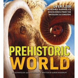 Prehistoric World: Over 1,200 Incredible Mammals and Discoveries from the Mesozoic and Cenozoic