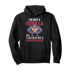 I'm Not a Gorilla but I Can Beat Off Hundred Men Adult Humor Pullover Hoodie