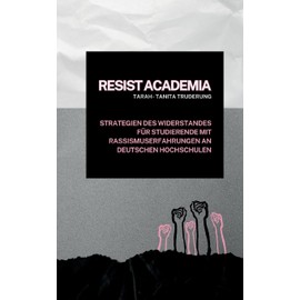 Resist Academia: Strategien des Widerstands für Studierende mit Rassismuserfahrungen an deutschen Hochschulen