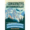 The Conservative Environmentalist: Common Sense Solutions for a Sustainable Future