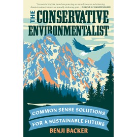 The Conservative Environmentalist: Common Sense Solutions for a Sustainable Future