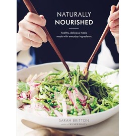 Naturally Nourished: Healthy, Delicious Meals Made with Everyday Ingredients: A Cookbook