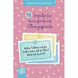 48 Impulse für herausfordernde Elterngespräche: Für Kita, Krippe und Tagespflege (Impulskarten fürs Kita-Team)