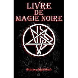Livre De Magie Noire: Grimoire des Sortilèges, Malédictions, Puissance, et la Maîtrise