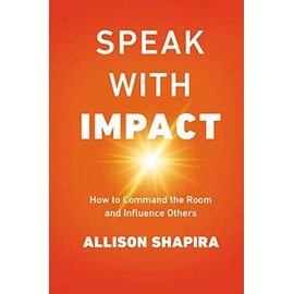Speak with Impact: How to Command the Room and Influence Others