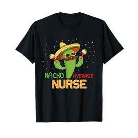 Funny Saying Nacho Average Nurse Humor Gifts Mexican T-Shirt
