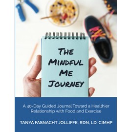 The Mindful Me Journey: A 40-Day Guided Journal Toward a Healthier Relationship with Food and Exercise