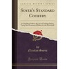 Soyer's Standard Cookery: A Complete Guide to the Art of