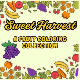 Sweet Harvest: A Fruit Coloring Collection